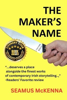 The Maker's Name: A literary, Irish family-saga, for grownups by McKenna, Seamus
