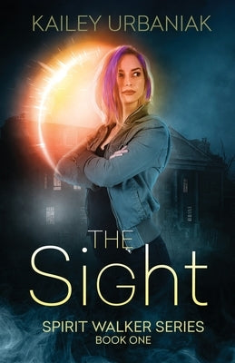 The Sight: Spirit Walker Series Book One by Urbaniak, Kailey