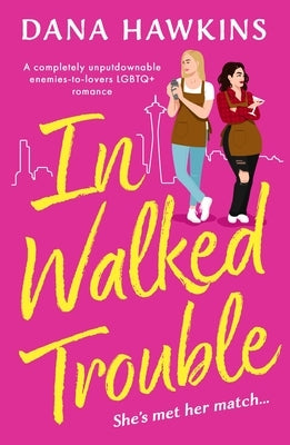 In Walked Trouble: A Completely Unputdownable Enemies-To-Lovers LGBTQ+ Romance by Hawkins, Dana