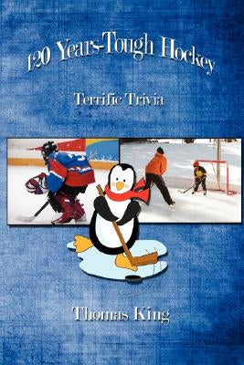 120 Years-Tough Hockey: Terrific Trivia II by King, Thomas