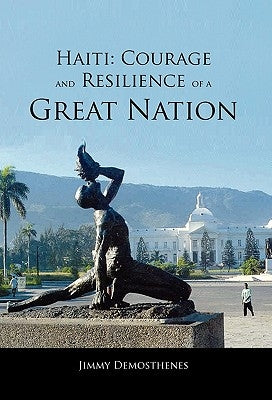 Haiti: Courage and Resilience of a Great Nation by Demosthenes, Jimmy