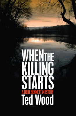 When the Killing Starts: A Reid Bennett Mystery by Wood, Ted