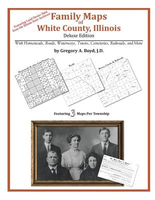 Family Maps of White County, Illinois by Boyd J. D., Gregory a.