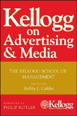 Kellogg on Advertising and Media: The Kellogg School of Management by Calder, Bobby J.