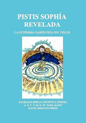 Pistis Sophía Revelada: La Suprema Sabiduría Sin Velos by Pérez, David Serrate