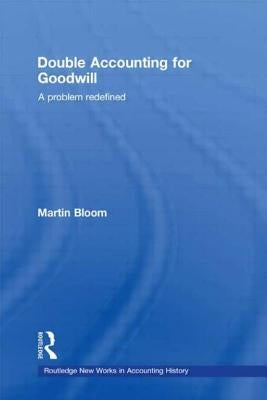 Double Accounting for Goodwill: A Problem Redefined by Bloom, Martin