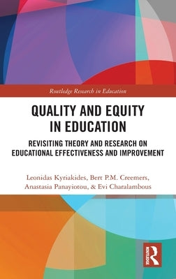 Quality and Equity in Education: Revisiting Theory and Research on Educational Effectiveness and Improvement by Kyriakides, Leonidas