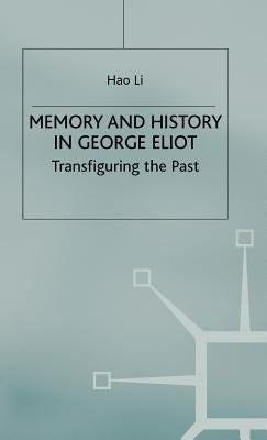 Memory and History in George Eliot: Transfiguring the Past by Li, Hao