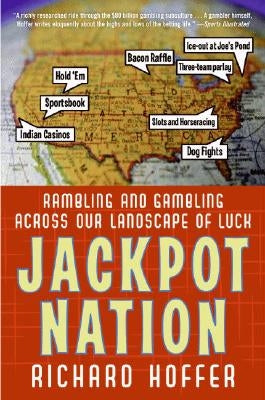 Jackpot Nation: Rambling and Gambling Across Our Landscape of Luck by Hoffer, Richard