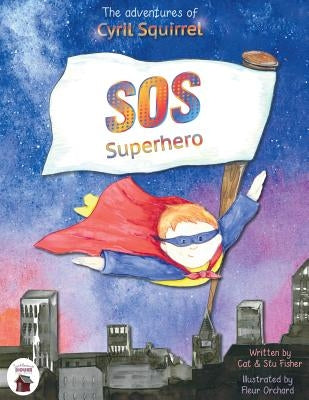 The adventures of Cyril Squirrel- SOS SUPERHERO: Save Our Schools by Fisher, Cat