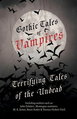 Gothic Tales of Vampires - Terrifying Tales of the Undead by Various