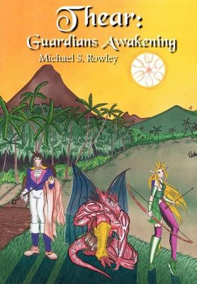 Thear: Guardians Awakening by Rowley, Michael S.