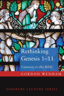 Rethinking Genesis 1-11: Gateway to the Bible by Wenham, Gordon