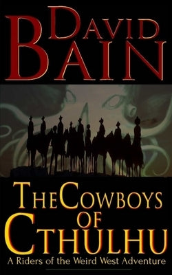 The Cowboys of Cthulhu by Bain, David