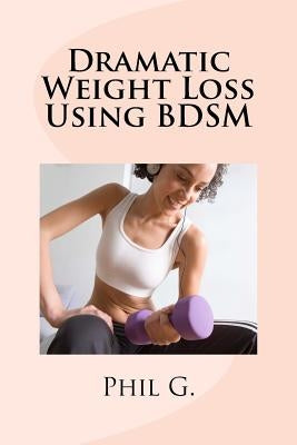 Dramatic Weight Loss Using BDSM by G, Phil
