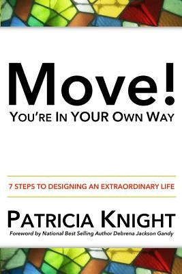 Move! You're in Your Own Way: 7 Steps to Designing an Extraordinary Life by Gandy, Debrena Jackson