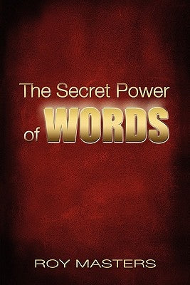 The Secret Power of WORDS by Masters, Roy
