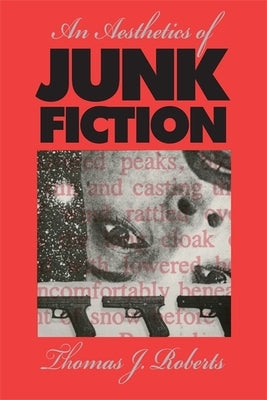 An Aesthetics of Junk Fiction by Roberts, Thomas J.