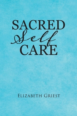 Sacred Self Care by Griest, Elizabeth