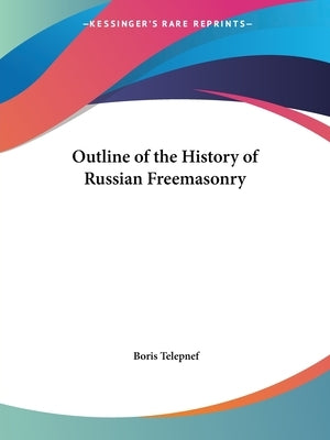 Outline of the History of Russian Freemasonry by Telepnef, Boris
