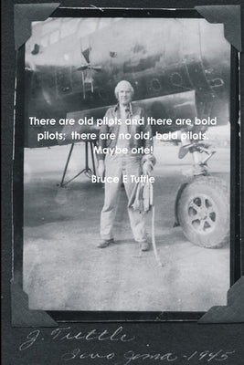 There are old pilots and there are bold pilots; there are no old, bold pilots. Maybe one! by Tuttle, Bruce E.