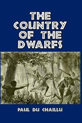 The Country of the Dwarfs by Chaillu, Paul Du