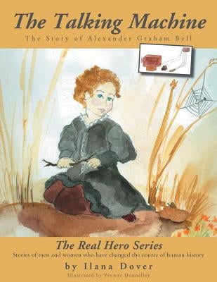 The Talking Machine: The Story of Alexander Graham Bell by Dover, Ilana