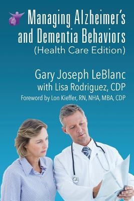 Managing Alzheimer's and Dementia Behaviors (Health Care Edition) by LeBlanc, Gary Joseph