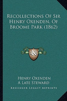 Recollections Of Sir Henry Oxenden, Of Broome Park (1862) by Oxenden, Henry