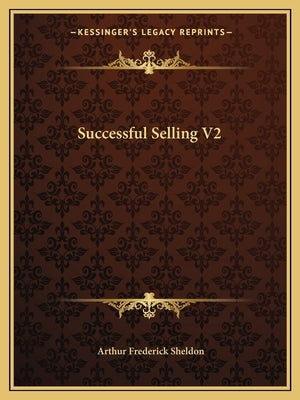 Successful Selling V2 by Sheldon, Arthur Frederick