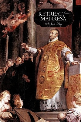 Retreat from Manresa: A Jesuit Story by Vaughan, Frederick