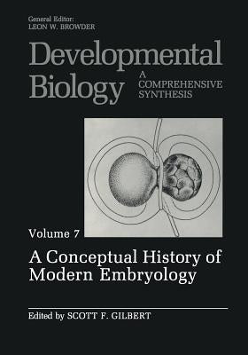 A Conceptual History of Modern Embryology: Volume 7: A Conceptual History of Modern Embryology by Gilbert, Scott F.