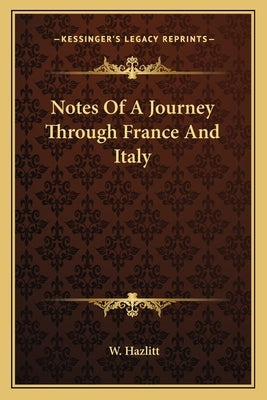 Notes Of A Journey Through France And Italy by Hazlitt, W.