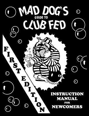 mad dog's guide to club fed by Allen, Dan M.