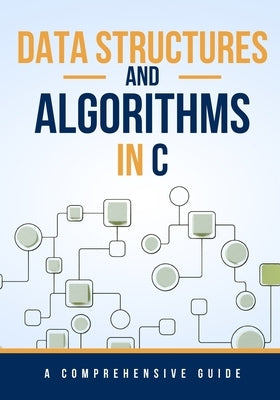 Data Structures and Algorithms in C: A Comprehensive Guide by Rivers, Maxwell