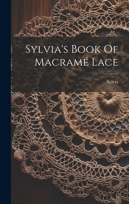 Sylvia's Book Of Macramé Lace by (Pseud )., Sylvia