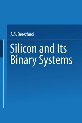 / Kremnii I Ego Binarnye Sistemy / Silicon and Its Binary Systems by Bereshnoi, A.