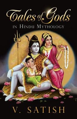 Tales of Gods in Hindu Mythology by V. Satish