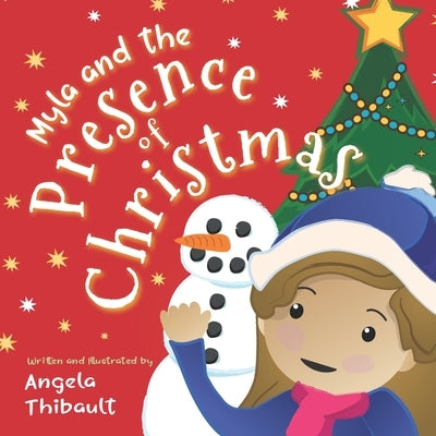 Myla and the Presence of Christmas: A Christmas story for kids about the Magic of Gratitude. by Thibault, Angela