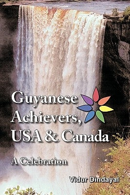 Guyanese Achievers USA & Canada: A Celebration by Dindayal, Vidur