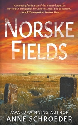 Norske Fields: A Novel of Southern California's Norwegian Colony by Schroeder, Anne