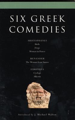 Six Classical Greek Comedies: Birds, Frogs, Women in Power, the Woman from Samos, Cyclops and Alkestis by McLeish, Kenneth