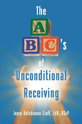 The ABC's of Unconditional Receiving by Hutchinson Craft Edd Rscp, Joyce