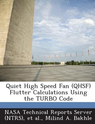 Quiet High Speed Fan (Qhsf) Flutter Calculations Using the Turbo Code by Bakhle, Milind a.