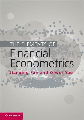 The Elements of Financial Econometrics by Fan, Jianqing