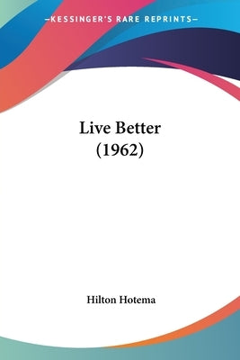 Live Better (1962) by Hotema, Hilton