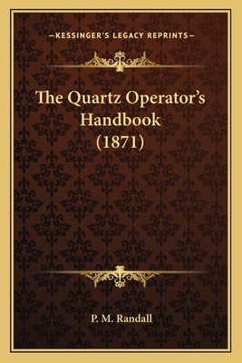 The Quartz Operator's Handbook (1871) by Randall, P. M.