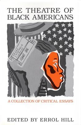 Theatre of Black Americans: A Collection of Critical Essays by Hill, Errol