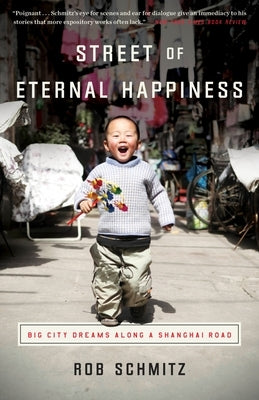 Street of Eternal Happiness: Big City Dreams Along a Shanghai Road by Schmitz, Rob