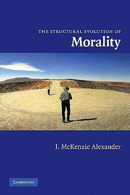 The Structural Evolution of Morality by Alexander, J. McKenzie